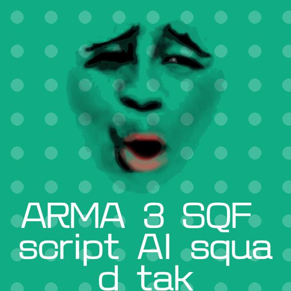 搞笑ARMA 3 SQF script AI squad tak表情